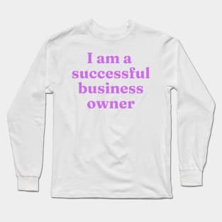 I am a successful business owner affirmation Long Sleeve T-Shirt